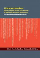 Mary Hamilton - Literacy as Numbers: Researching the Politics and Practices of International Literary Assessment - 9781107525177 - V9781107525177