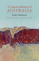 Stuart Macintyre - Cambridge Concise Histories: A Concise History of Australia - 9781107562431 - V9781107562431