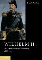 John C. G. Rohl - Wilhelm II: The Kaiser´s Personal Monarchy, 1888-1900 - 9781107565951 - V9781107565951