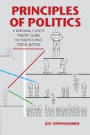 Joe Oppenheimer - Principles of Politics: A Rational Choice Theory Guide to Politics and Social Justice - 9781107601642 - V9781107601642