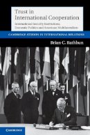 Brian C. Rathbun - Trust in International Cooperation: International Security Institutions, Domestic Politics and American Multilateralism - 9781107603769 - V9781107603769