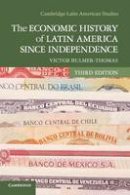 Victor Bulmer-Thomas - Cambridge Latin American Studies: Series Number 98: The Economic History of Latin America since Independence - 9781107608559 - V9781107608559