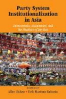 Allen Hicken - Party System Institutionalization in Asia: Democracies, Autocracies, and the Shadows of the Past - 9781107614239 - V9781107614239