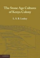 L. S. B. Leakey - The Stone Age Cultures of Kenya Colony - 9781107615472 - V9781107615472