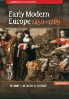 Merry Wiesner-Hanks - Early Modern Europe, 1450-1789 (Cambridge History of Europe) - 9781107643574 - V9781107643574