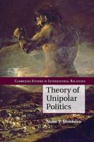 Nuno P. Monteiro - Theory of Unipolar Politics (Cambridge Studies in International Relations) - 9781107677753 - V9781107677753