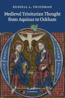 Russell L. Friedman - Medieval Trinitarian Thought from Aquinas to Ockham - 9781107685451 - V9781107685451