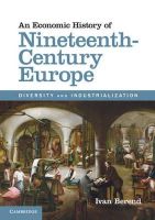 Ivan Berend - An Economic History of Nineteenth-Century Europe: Diversity and Industrialization - 9781107689992 - V9781107689992