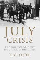 T. G. Otte - July Crisis: The World's Descent into War, Summer 1914 - 9781107695276 - V9781107695276