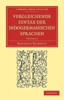 Berthold Delbrück - Vergleichende Syntax Der Indogermanischen Sprachen - 9781108007344 - V9781108007344