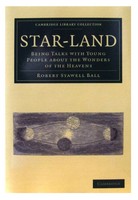 Robert Stawell Ball - Star-Land: Being Talks with Young People about the Wonders of the Heavens (Cambridge Library Collection - Astronomy) - 9781108014175 - 9781108014175