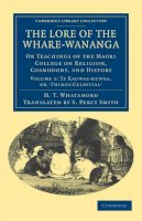 H. T. Whatahoro - The Lore of the Whare-wananga - 9781108040099 - V9781108040099