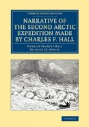 Charles Francis Hall - Narrative of the Second Arctic Expedition Made by Charles F. Hall: His Voyage to Repulse Bay, Sledge Journeys to the Straits of Fury and Hecla and to King William´s Land, and Residence among the Eskimos during the Years 1864–69 - 9781108071468 - V9781108071468