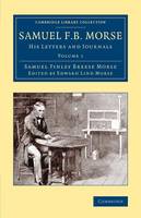 Samuel Finley Breese Morse - Samuel F. B. Morse: His Letters and Journals - 9781108074384 - V9781108074384