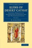 M. Aurel Stein - Ruins of Desert Cathay 2 Volume Set Ruins of Desert Cathay: Volume 1 - 9781108077521 - V9781108077521