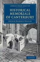 Arthur Penrhyn Stanley - Cambridge Library Collection - Medieval History: Historical Memorials of Canterbury: The Landing of Augustine; The Murder of Becket; Edward the Black Prince; Becket´s Shrine - 9781108078726 - V9781108078726