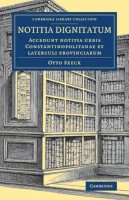 Edited By Otto Seeck - Notitia dignitatum: Accedunt notitia urbis Constantinopolitanae et laterculi provinciarum - 9781108081825 - V9781108081825