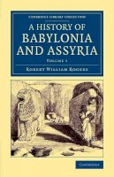 Robert William Rogers - History of Babylonia and Assyria - 9781108083072 - V9781108083072