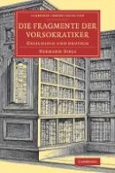 Hermann Diels - Die Fragmente der Vorsokratiker: Griechisch und Deutsch - 9781108084024 - V9781108084024