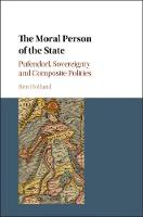 Ben Holland - The Moral Person of the State: Pufendorf, Sovereignty and Composite Polities - 9781108416887 - V9781108416887