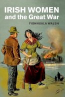 Fionnuala Walsh - Irish Women and the Great War - 9781108811736 - 9781108811736
