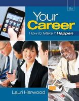 Lauri Harwood - Your Career: How To Make It Happen (with Career Transitions Printed Access Card) - 9781111572310 - V9781111572310