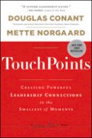 Douglas R. Conant - TouchPoints: Creating Powerful Leadership Connections in the Smallest of Moments - 9781118004357 - V9781118004357