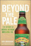 Ken Grossman - Beyond the Pale: The Story of Sierra Nevada Brewing Co. - 9781118007365 - V9781118007365