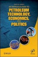 James G. Speight - An Introduction to Petroleum Technology, Economics, and Politics - 9781118012994 - V9781118012994