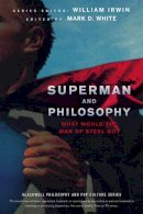 William Irwin - Superman and Philosophy: What Would the Man of Steel Do? - 9781118018095 - V9781118018095