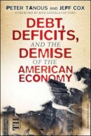 Peter J. Tanous - Debt, Deficits, and the Demise of the American Economy - 9781118021514 - V9781118021514