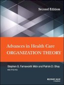 Mick, Stephen S.; Shay, Patrick D.; Goldberg, Debora - Advances in Health Care Organization Theory - 9781118028858 - V9781118028858