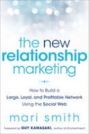 Mari Smith - The New Relationship Marketing: How to Build a Large, Loyal, Profitable Network Using the Social Web - 9781118063064 - V9781118063064