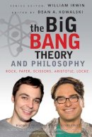 William Irwin - The Big Bang Theory and Philosophy: Rock, Paper, Scissors, Aristotle, Locke - 9781118074558 - V9781118074558