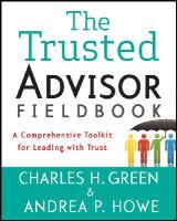 Charles H. Green - The Trusted Advisor Fieldbook: A Comprehensive Toolkit for Leading with Trust - 9781118085646 - V9781118085646