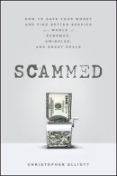 Christopher Elliott - Scammed: How to Save Your Money and Find Better Service in a World of Schemes, Swindles, and Shady Deals - 9781118108000 - V9781118108000