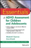 Elizabeth P. Sparrow - Essentials of ADHD Assessment for Children and Adolescents - 9781118112700 - V9781118112700