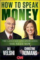 Ali Velshi - How to Speak Money: The Language and Knowledge You Need Now - 9781118114957 - V9781118114957