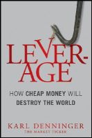 Karl Denninger - Leverage: How Cheap Money Will Destroy the World - 9781118122846 - V9781118122846