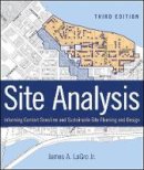 James A. Lagro - Site Analysis: Informing Context-Sensitive and Sustainable Site Planning and Design - 9781118123676 - V9781118123676
