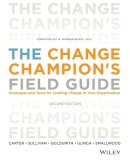 Louis Carter - The Change Champion´s Field Guide: Strategies and Tools for Leading Change in Your Organization - 9781118136263 - V9781118136263