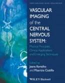 Joana Ramalho (Ed.) - Vascular Imaging of the Central Nervous System: Physical Principles, Clinical Applications, and Emerging Techniques - 9781118188750 - V9781118188750