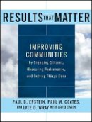 Paul D. Epstein - Results that Matter: Improving Communities by Engaging Citizens, Measuring Performance, and Getting Things Done - 9781118193440 - V9781118193440