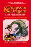 C Robichaud - Dungeons and Dragons and Philosophy: Read and Gain Advantage on All Wisdom Checks (The Blackwell Philosophy and Pop Culture Series) - 9781118397626 - V9781118397626