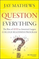 Jay Mathews - Question Everything: The Rise of AVID as America´s Largest College Readiness Program - 9781118438190 - V9781118438190