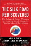 Anil K. Gupta - The Silk Road Rediscovered: How Indian and Chinese Companies Are Becoming Globally Stronger by Winning in Each Other´s Markets - 9781118446232 - V9781118446232