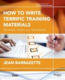 Jean Barbazette - How to Write Terrific Training Materials: Methods, Tools, and Techniques - 9781118454039 - V9781118454039