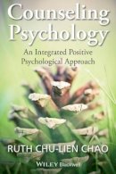 Ruth Chu-Lien Chao - Counseling Psychology: An Integrated Positive Psychological Approach - 9781118468111 - V9781118468111