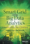 Robert C. Qiu - Smart Grid using Big Data Analytics: A Random Matrix Theory Approach - 9781118494059 - V9781118494059