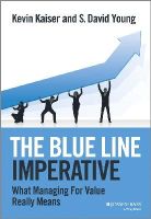 Kevin Kaiser - The Blue Line Imperative: What Managing for Value Really Means - 9781118510889 - V9781118510889